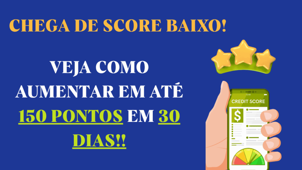 Score Baixo? Veja Como Aumentar em Até 150 Pontos em 30 Dias