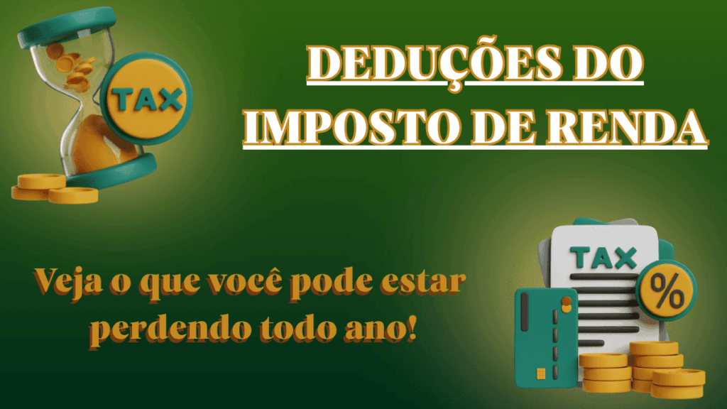 Deduções do IR: Veja o Que Você Pode Estar Perdendo Todo Ano!
