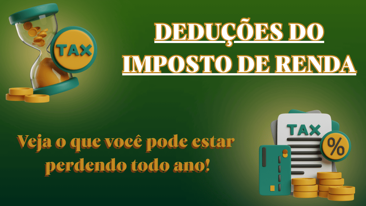 Deduções do IR: Veja o Que Você Pode Estar Perdendo Todo Ano!