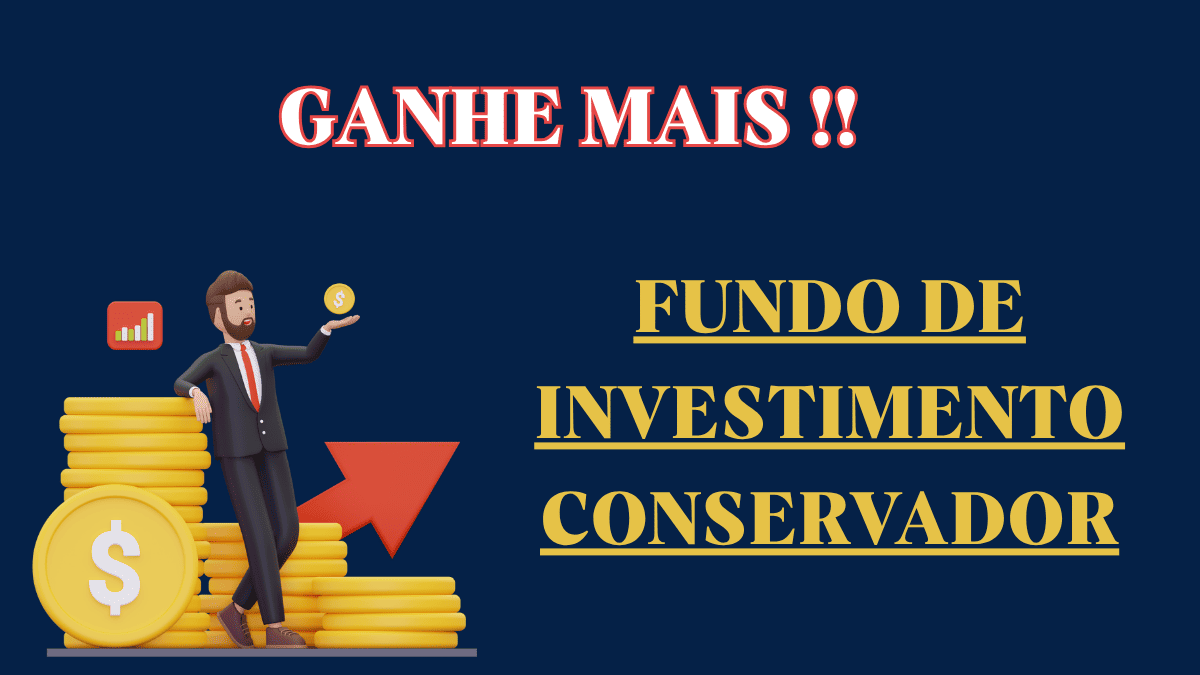 Fundo de Investimento Conservador: Ganhe Mais do que na Poupança com Segurança