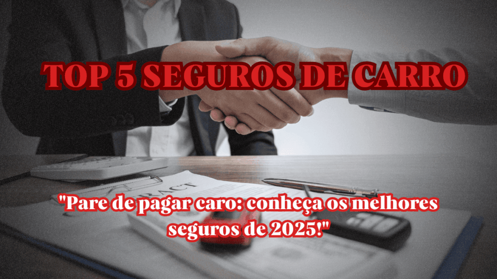 TOP 5 Seguros de Carro em 2025: Cobertura, Preço e Nota dos Clientes