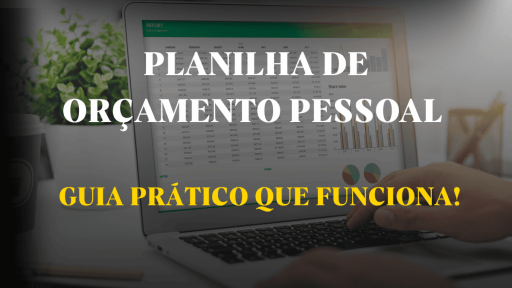 Como Criar uma Planilha de Orçamento Pessoal que Realmente Funciona