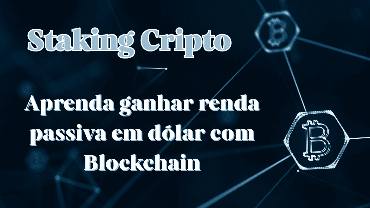 Staking Cripto: Como Ganhar Renda Passiva em Dólar com Blockchain