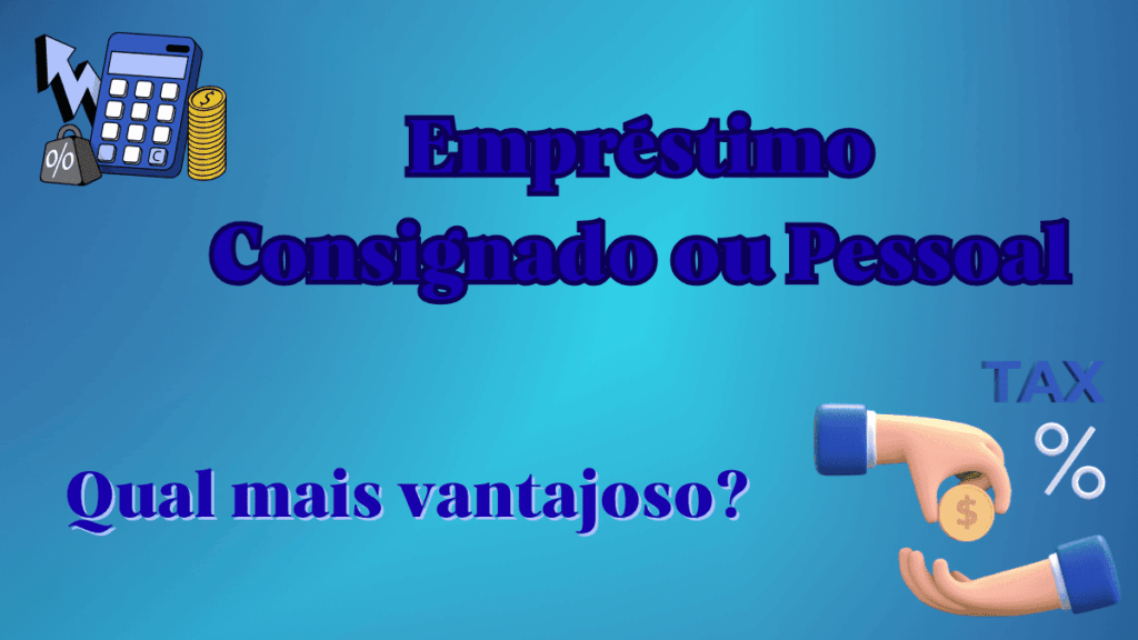 Empréstimo Consignado ou Pessoal? Veja Qual é o Mais Vantajoso em 2025