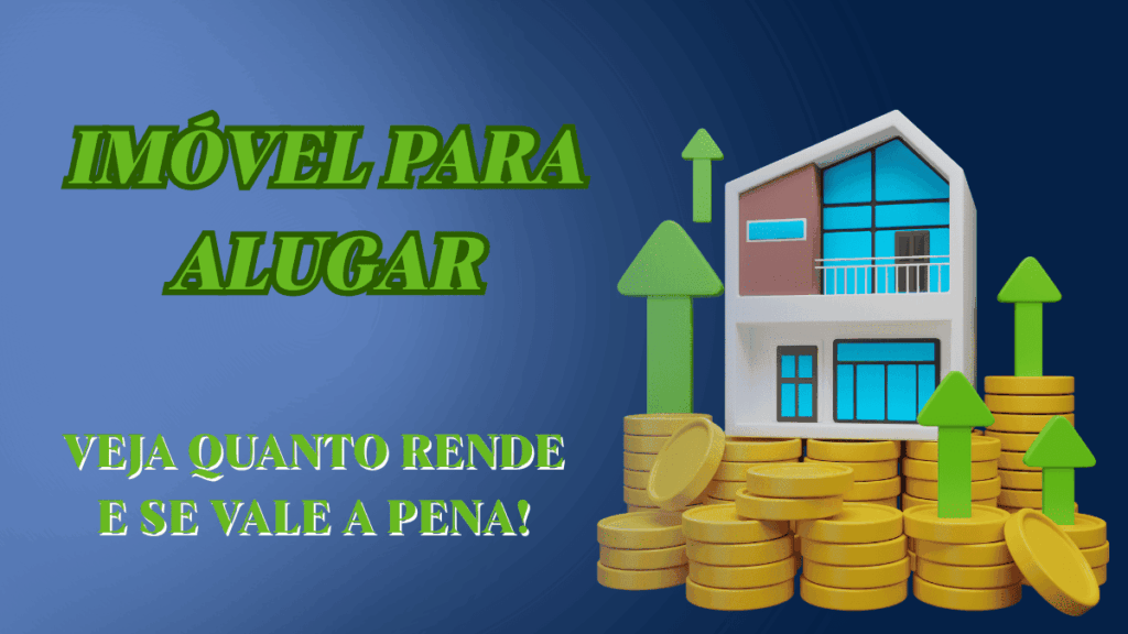 Imóvel para Alugar: Veja Quanto Rende e Se Ainda Vale a Pena em 2025