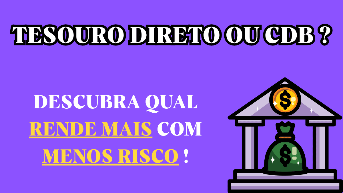 Tesouro Direto ou CDB? Descubra Qual Rende Mais com Menos Risco em 2026