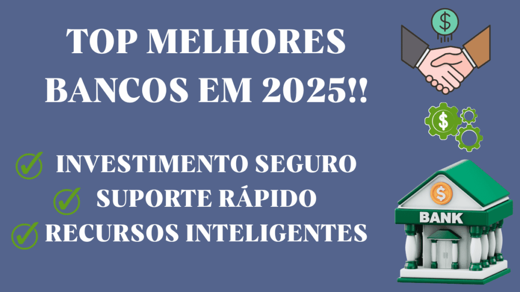 TOP Bancos Digitais em 2025: Tarifa Zero, Investimento e Suporte Rápido